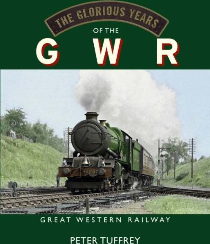 The Glorious Years of the GWR av Peter Tuffrey