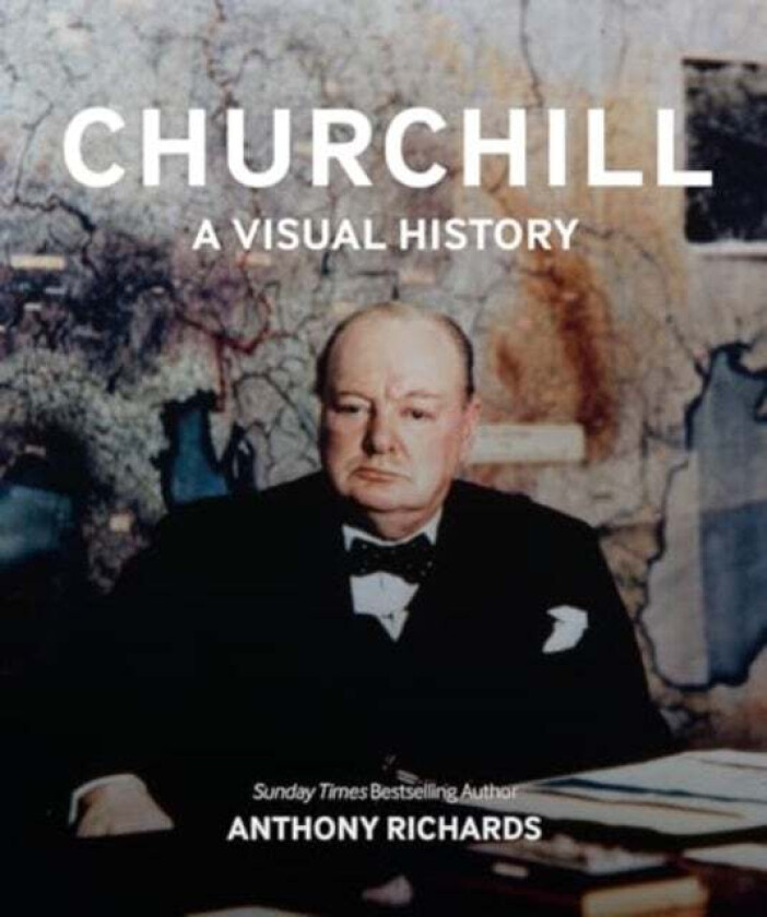 Churchill: A Visual History av Anthony Richards