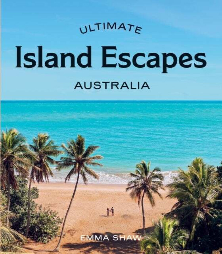 Ultimate Island Escapes: Australia av Emma Shaw