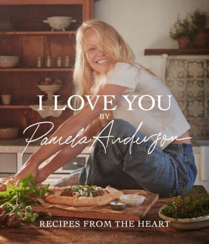 I Love You: Recipes from the heart av Pamela Anderson