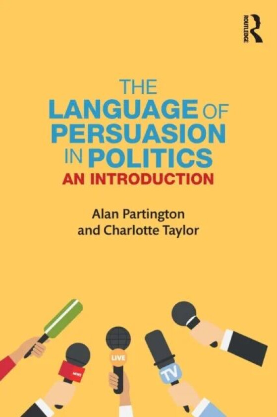 The Language of Persuasion in Politics av Alan (University of Bologna Italy) Partington, Charlotte (University of Sussex UK) Taylor