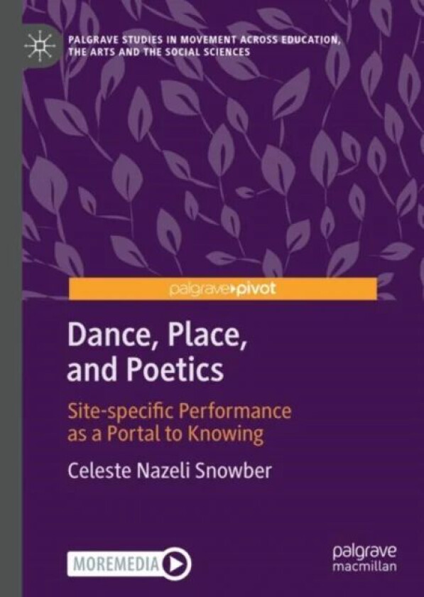 Dance, Place, and Poetics av Celeste Nazeli Snowber