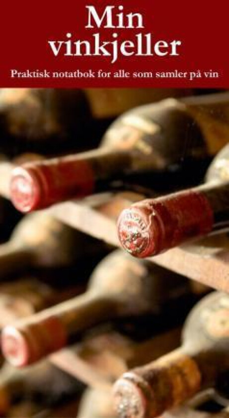 Min vinkjeller. Praktisk notatbok for alle som samler på vin av Eirik Myhr