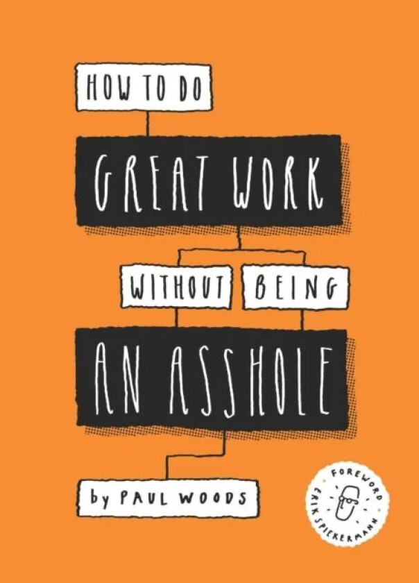 How to Do Great Work Without Being an Asshole av Paul Woods