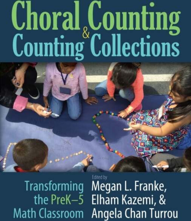 Choral Counting & Counting Collections av Megan L. Franke, Elham Kazemi, Angela Chan Turrou