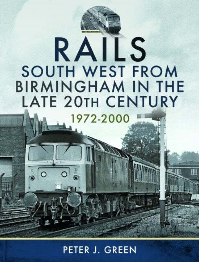 Rails South West From Birmingham in the Late 20th Century, 1972-2000 av Peter J Green