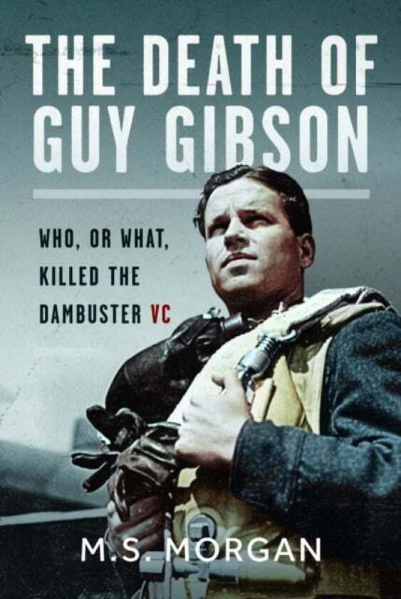 The Death of Guy Gibson av M S Morgan
