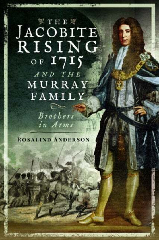The Jacobite Rising of 1715 and the Murray Family av Rosalind Anderson