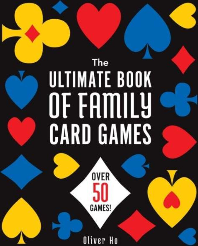The Ultimate Book of Family Card Games av Oliver Ho