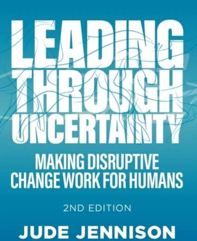 Leading Through Uncertainty - 2nd edition av Jude Jennison