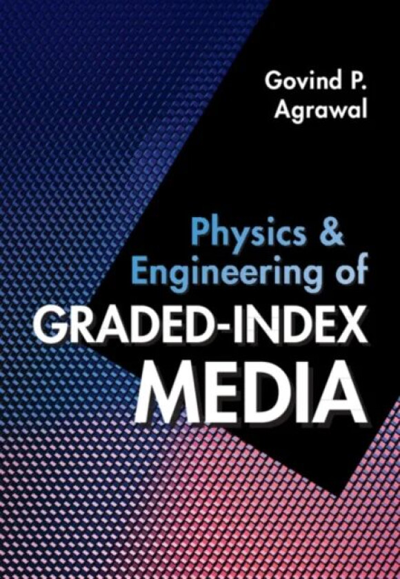 Physics and Engineering of Graded-Index Media av Govind P. (University of Rochester New York) Agrawal