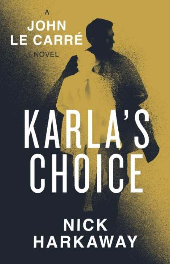 Karla's Choice av Nick Harkaway, John le Carre