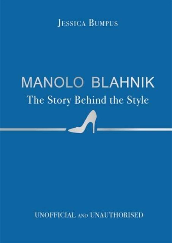 Manolo Blahnik: The Story Behind the Style av Jessica Bumpus