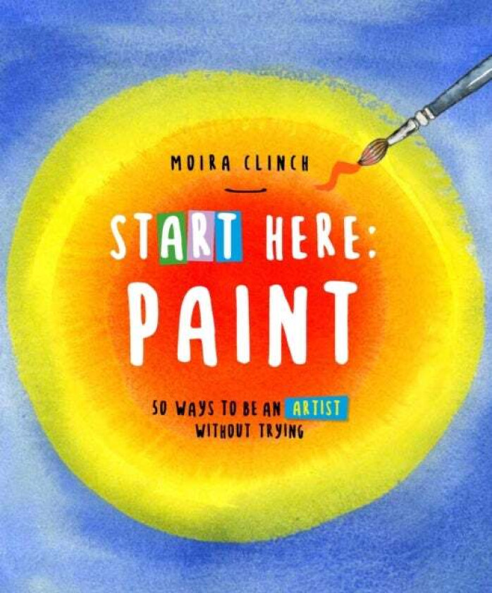 Start Here: Paint av Moira Clinch