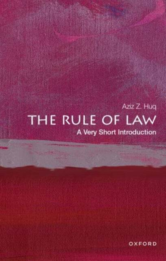 The Rule of Law av Aziz Z. (Frank and Bernice J. Greenberg Professor of Law Frank and Bernice J. Greenberg Professor of Law University of Chicago) Huq