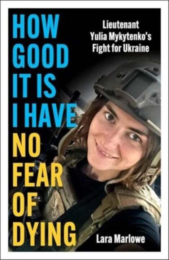 How Good It Is I have No Fear of Dying av Lara Marlowe, Yulia Mykytenko