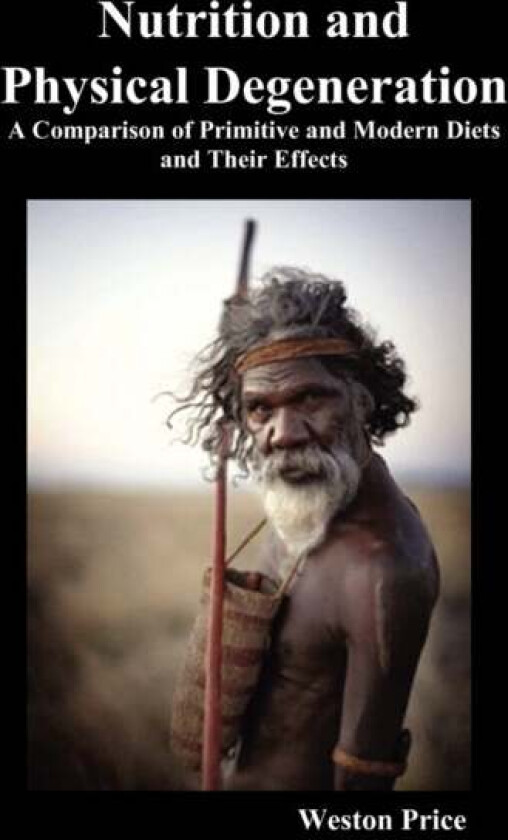Nutrition and Physical Degeneration av Weston Price
