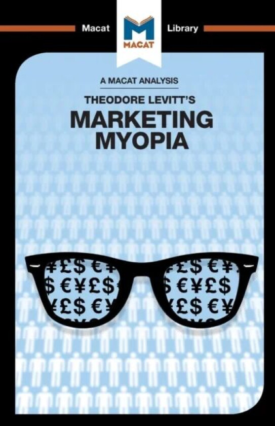 An Analysis of Theodore Levitt's Marketing Myopia av Monique Diderich
