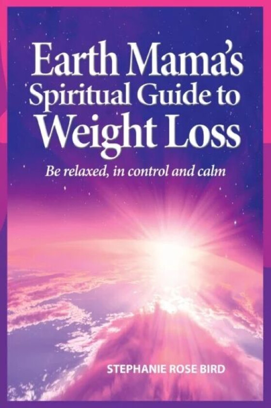 Earth Mama&#039;s Spiritual Guide to Weight-Loss av Stephanie Rose Bird