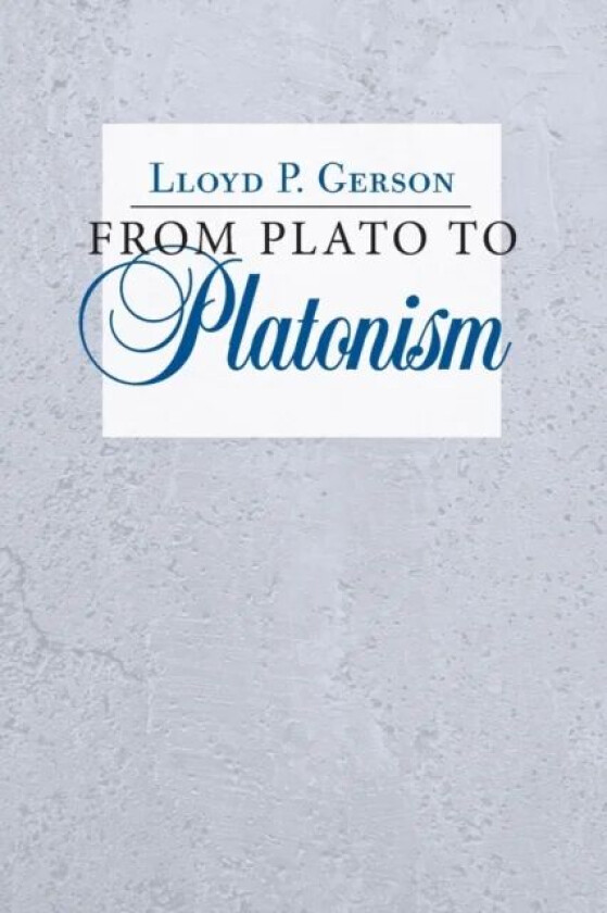 From Plato to Platonism av Lloyd P. Gerson