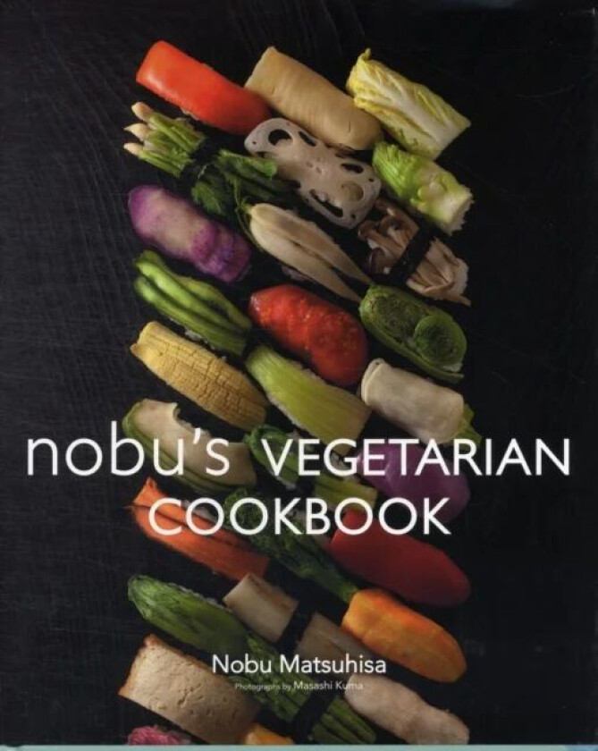 Nobu Vegetarian Cookbook av Nobu Matsuhisa