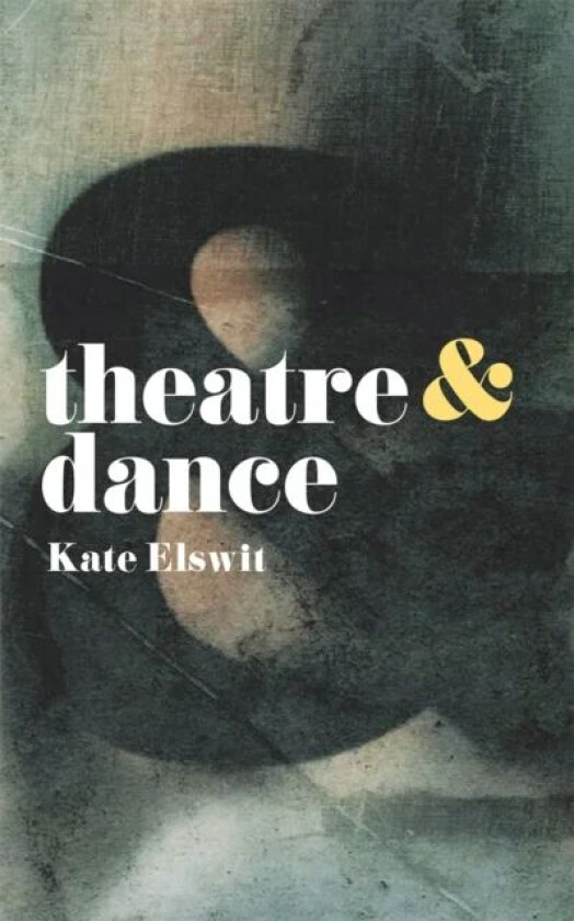 Theatre and Dance av Kate Elswit