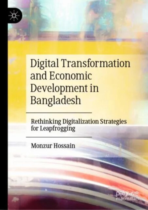 Digital Transformation and Economic Development in Bangladesh av Monzur Hossain