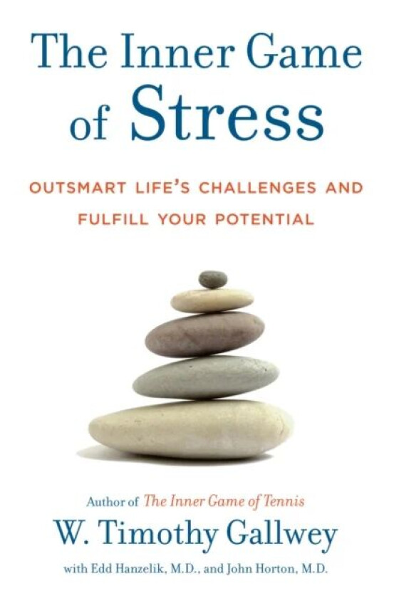 The Inner Game of Stress av W. Timothy Gallwey, Edd Hanzelik, John Horton