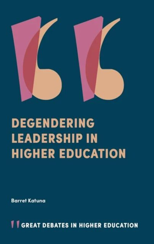 Degendering Leadership in Higher Education av Barret (Sociologists for Women in Society USA) Katuna