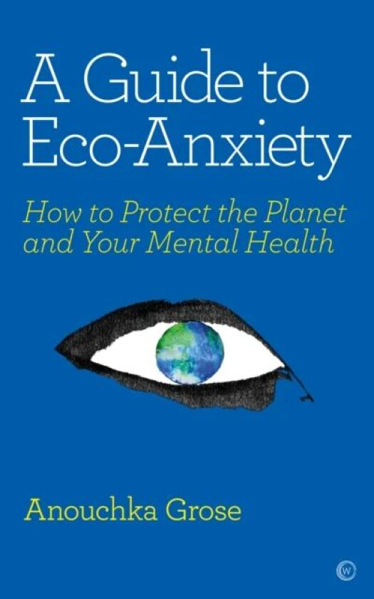 A Guide to Eco-Anxiety av Anouchka Grose