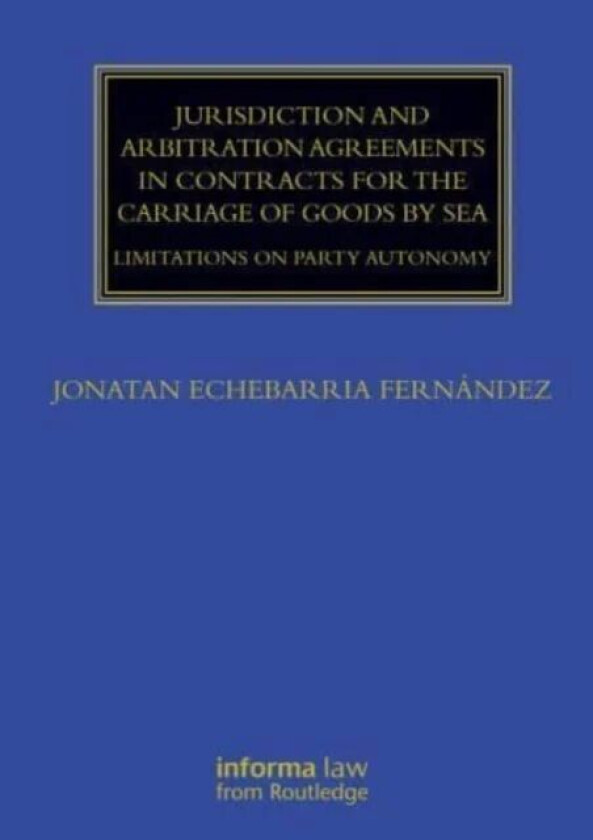 Jurisdiction and Arbitration Agreements in Contracts for the Carriage of Goods by Sea av Jonatan Echebarria Fernandez