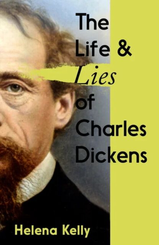 The Life and Lies of Charles Dickens av Helena Kelly