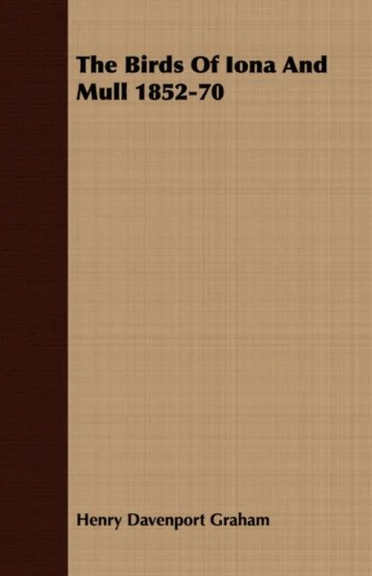 THE Birds of Iona and Mull 1852-1870 with A Memoir of the Author av Henry Davenport Graham