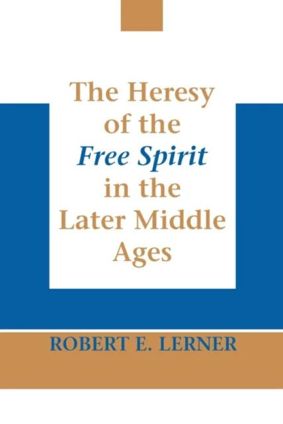 Heresy of the Free Spirit in the Later Middle Ages, The av Robert E. Lerner