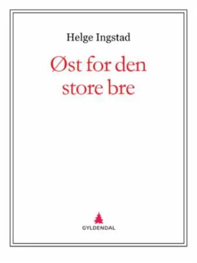 Øst for den store bre av Helge Ingstad