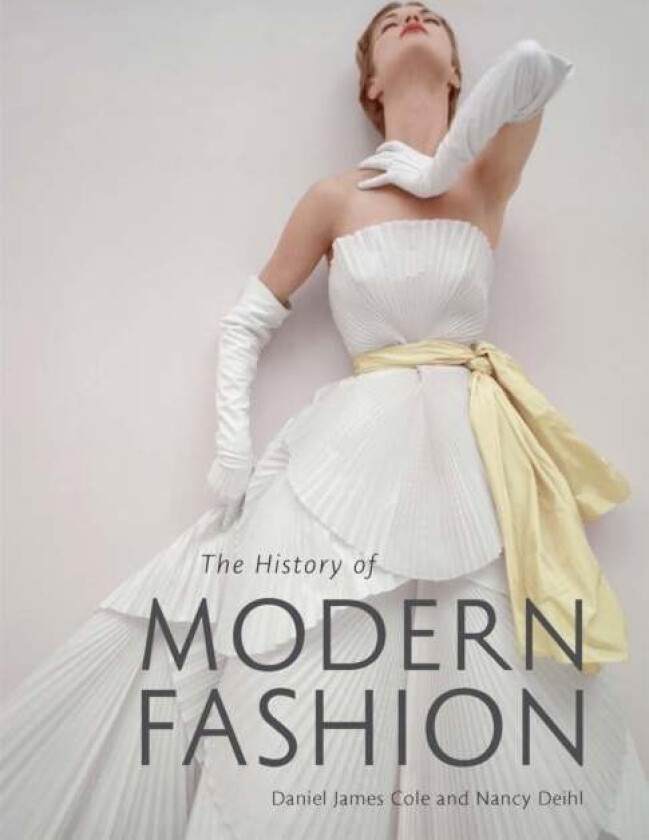 The History of Modern Fashion av Daniel James Cole, Nancy Deihl