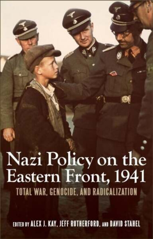 Nazi Policy on the Eastern Front, 1941 av Alex J. Kay, JEFF (Customer) Jeff Rutherford, David Stahel