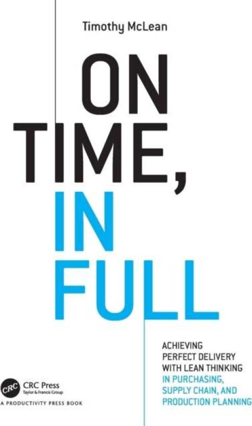 On Time, In Full av Timothy (TXM Lean Solutions Pty. Ltd. Australia) McLean