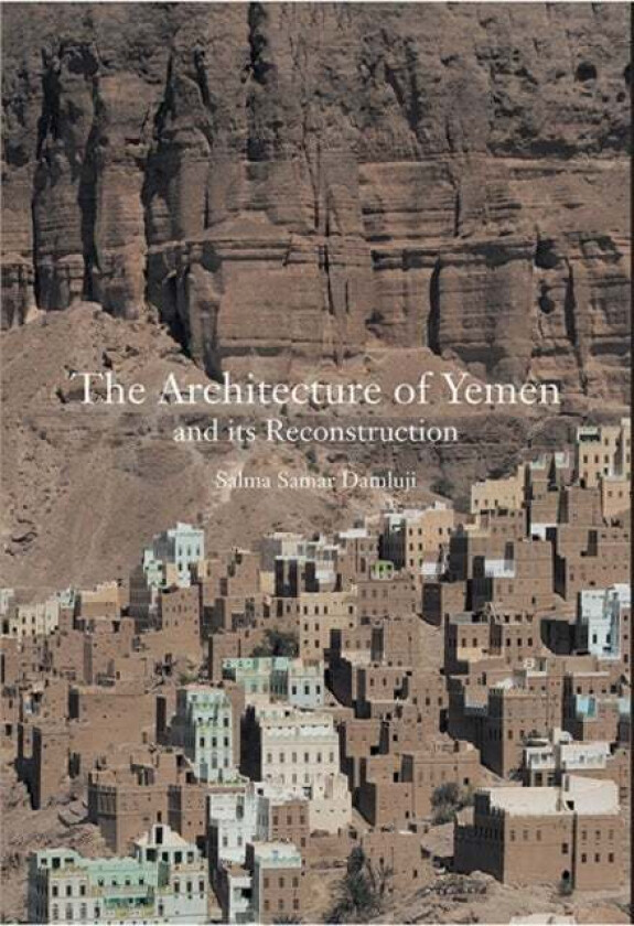 The Architecture of Yemen and Its Reconstruction av Salma Samar Damluji