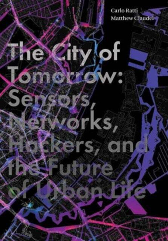 The City of Tomorrow av Carlo Ratti, Matthew Claudel