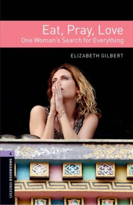 Oxford Bookworms Library: Level 4: Eat, Pray, Love av Elizabeth Gilbert