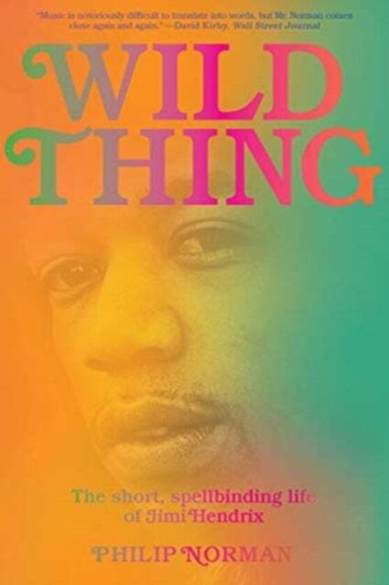 Wild Thing - The Short, Spellbinding Life of Jimi Hendrix av Philip Norman