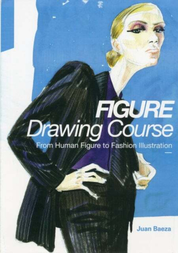 Fashion Drawing Course: From Human Figure to Fashion Illustration av Juan Baeza