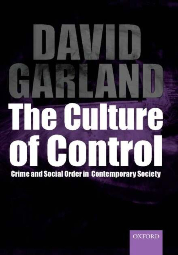 The Culture of Control av David (School of Law and Department of Sociology School of Law and Department of Sociology New York University) Garland