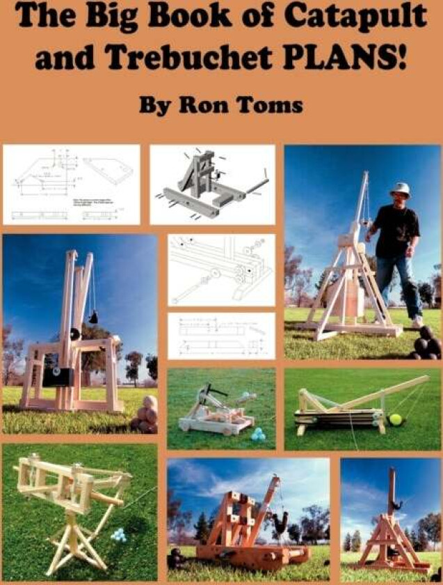 The Big Book of Catapult and Trebuchet Plans! av Ron L Toms