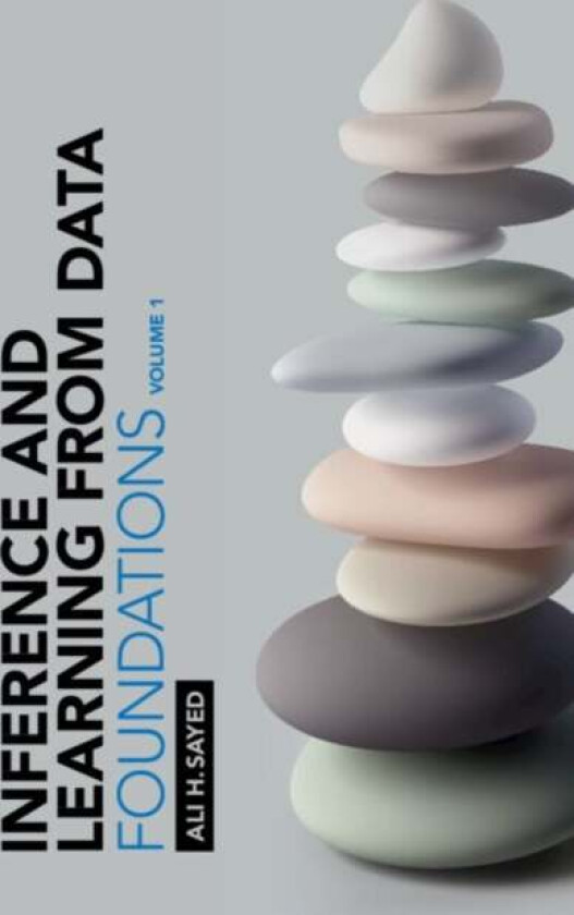 Inference and Learning from Data: Volume 1 av Ali H. (Ecole Polytechnique Federale de Lausanne) Sayed