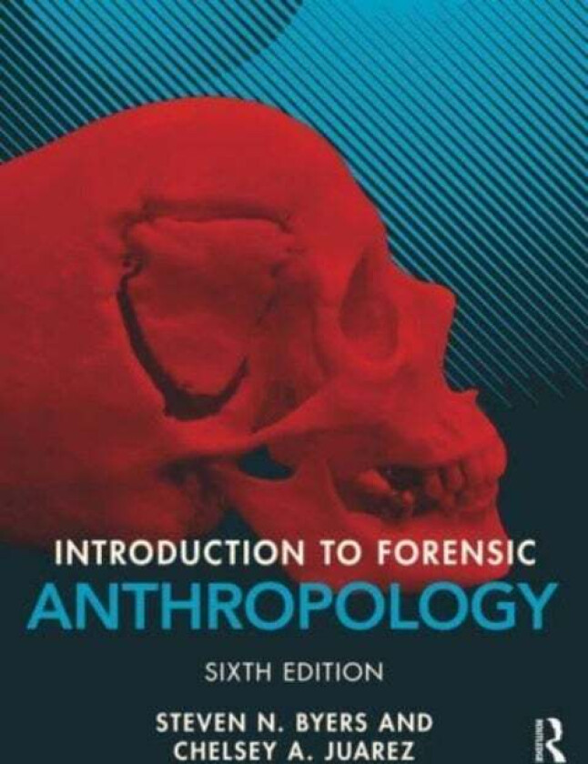 Introduction to Forensic Anthropology av Steven N. (New Mexico State University USA) Byers, Chelsey A. Juarez