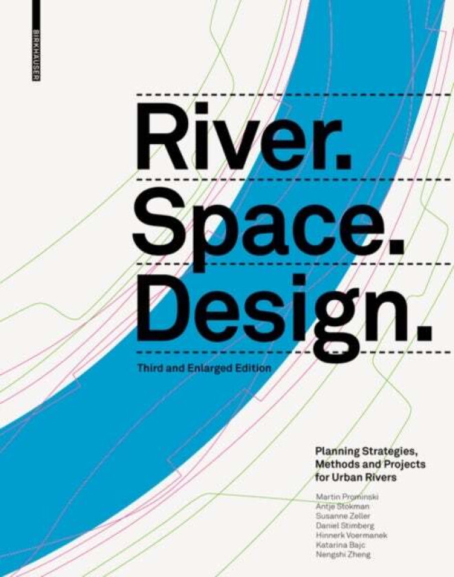 River. Space. Design av Martin Prominski, Antje Stokman, Daniel Stimberg, Hinnerk Voermanek, Susanne Zeller, Katarina Bajc, Nengshi Zheng