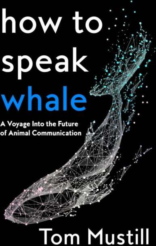 How to Speak Whale av Tom Mustill