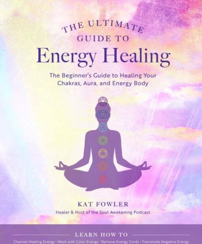 The Ultimate Guide to Energy Healing av Kat Fowler